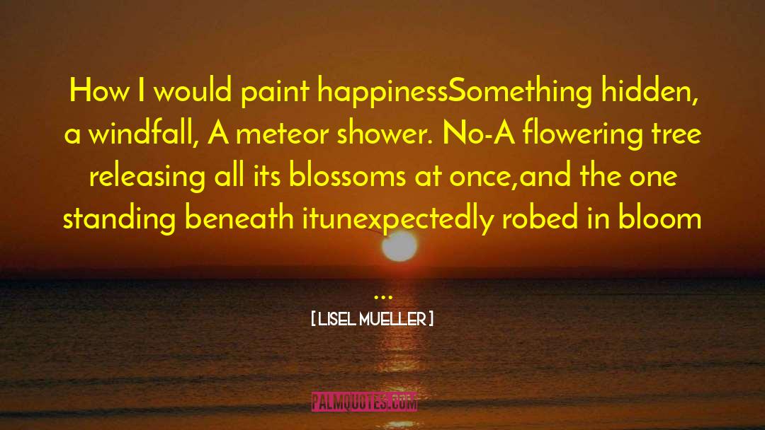 Revegetating Flowering quotes by Lisel Mueller