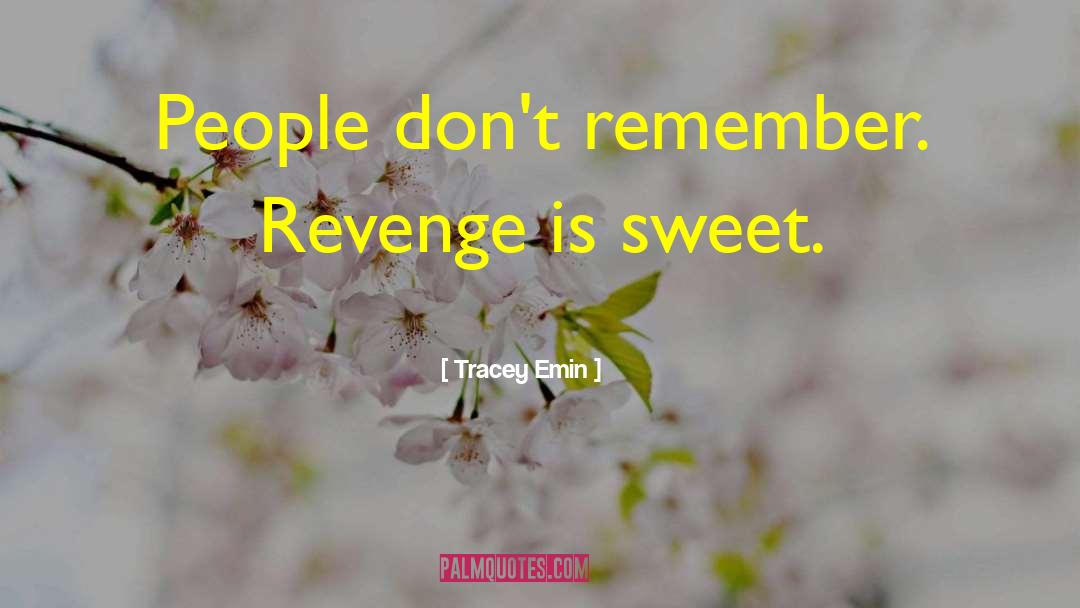 Revenge Is Sweet quotes by Tracey Emin