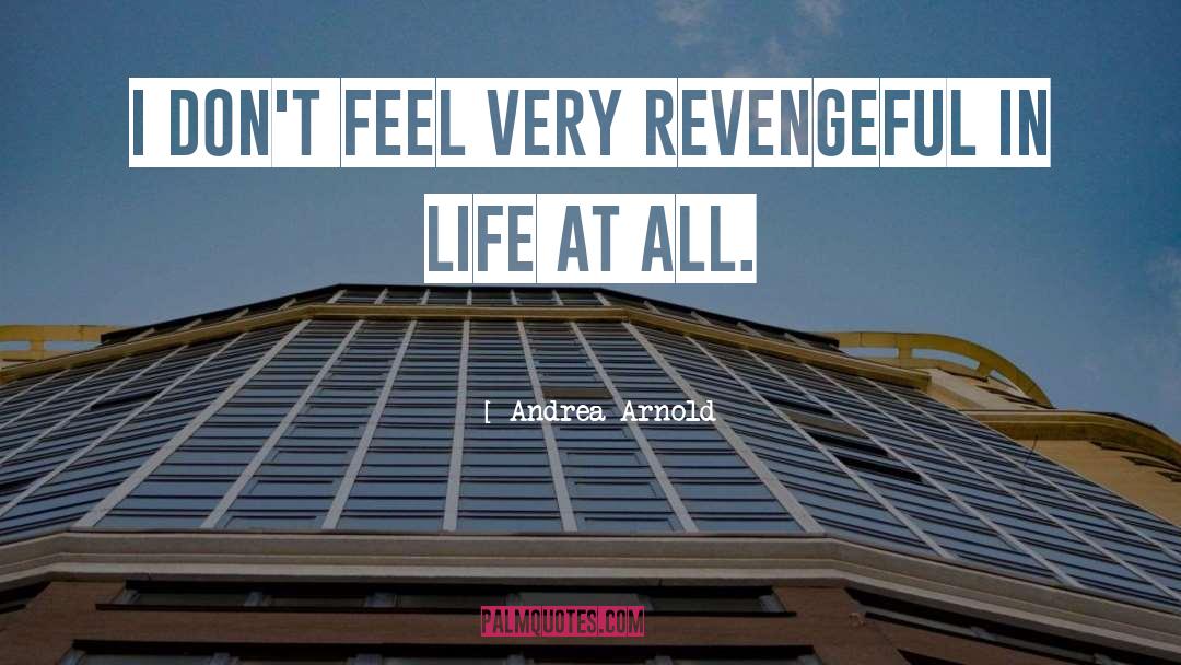 Revengeful quotes by Andrea Arnold