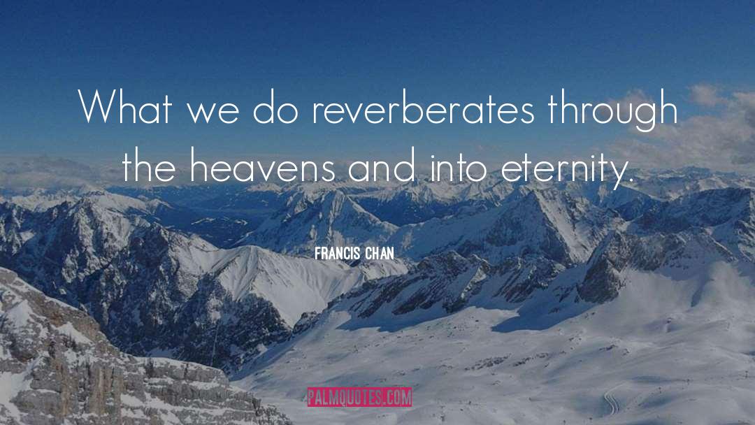 Reverberates quotes by Francis Chan