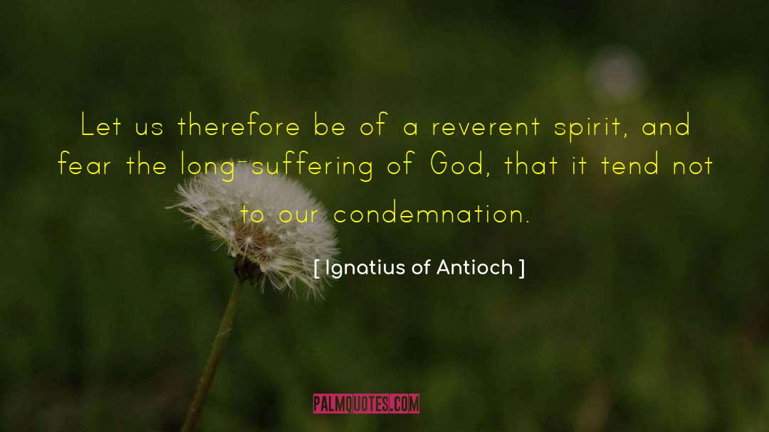 Reverent quotes by Ignatius Of Antioch