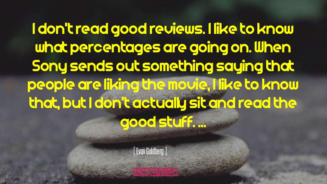 Reviews I Like quotes by Evan Goldberg