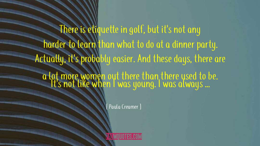 Revolution Is Not A Dinner Party quotes by Paula Creamer
