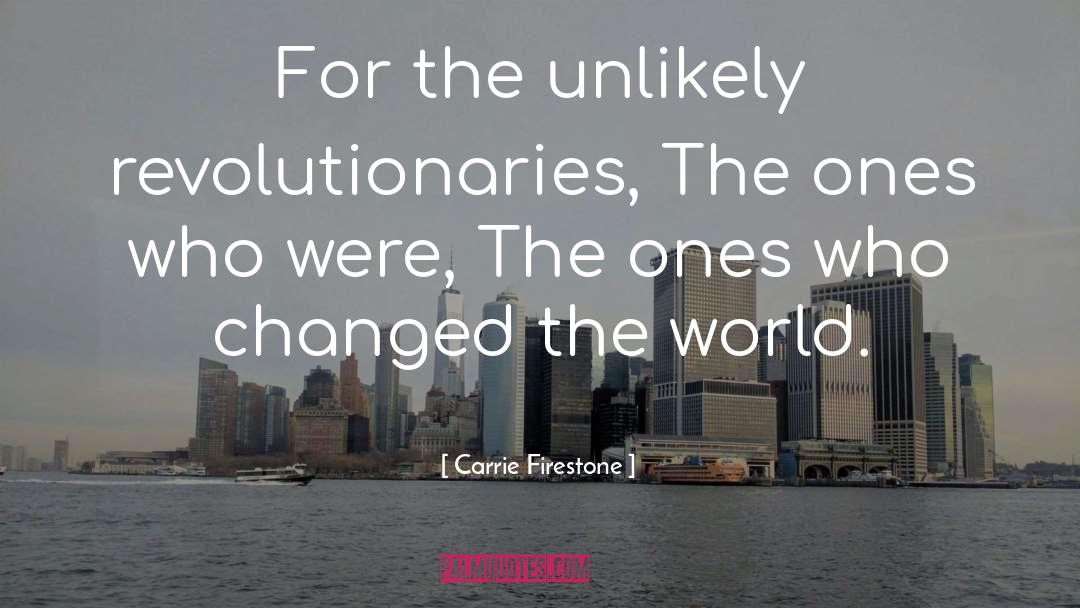 Revolutionaries quotes by Carrie Firestone