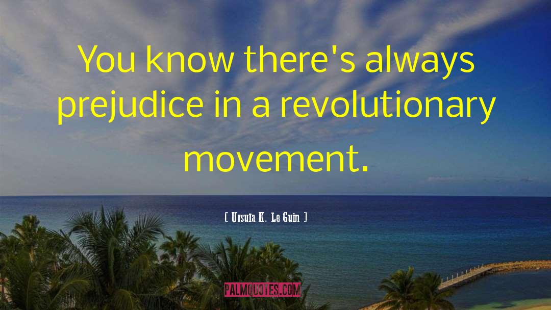 Revolutionary Movement quotes by Ursula K. Le Guin