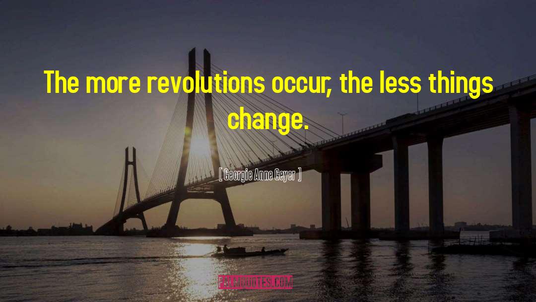 Revolutions quotes by Georgie Anne Geyer