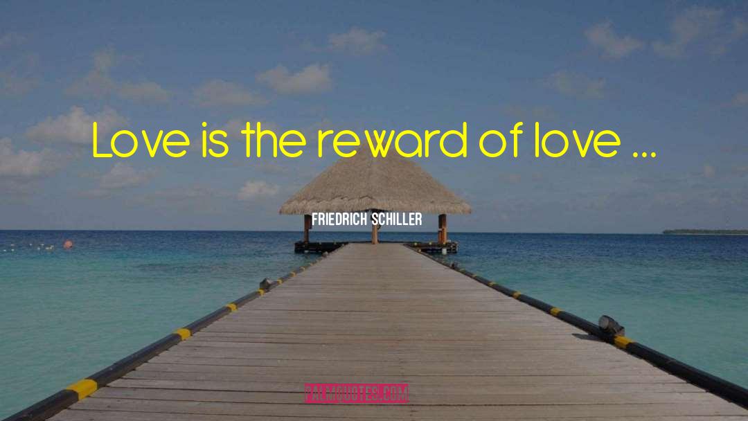 Reward Of Love quotes by Friedrich Schiller