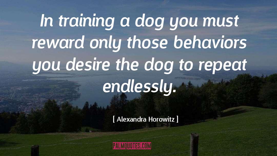 Reward Systems quotes by Alexandra Horowitz