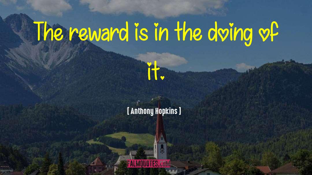 Reward Systems quotes by Anthony Hopkins