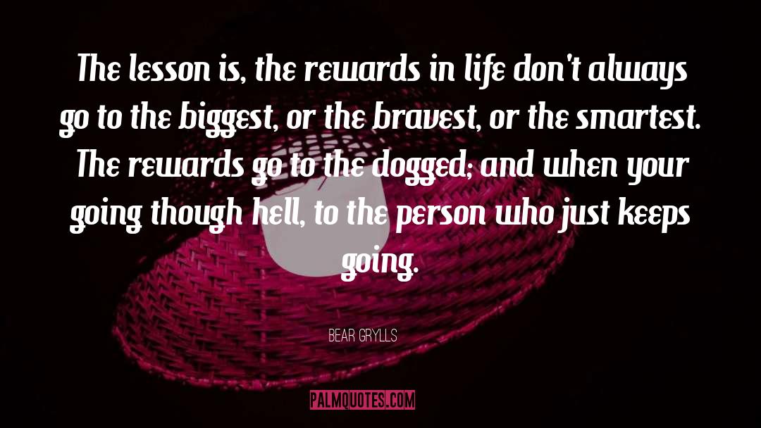 Rewards In Life quotes by Bear Grylls