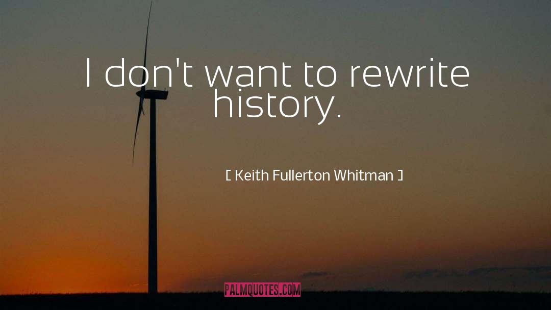 Rewrite History quotes by Keith Fullerton Whitman