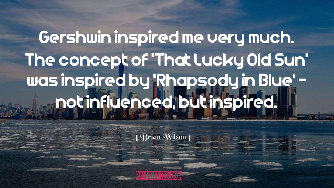 Rhapsody In Blue quotes by Brian Wilson