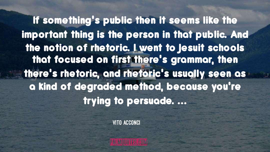 Rhetoric quotes by Vito Acconci