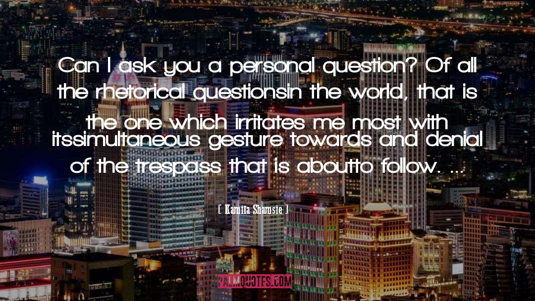 Rhetorical Question quotes by Kamila Shamsie