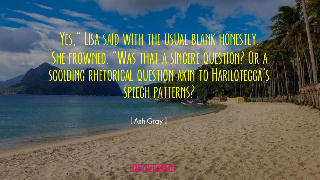 Rhetorical Question quotes by Ash Gray