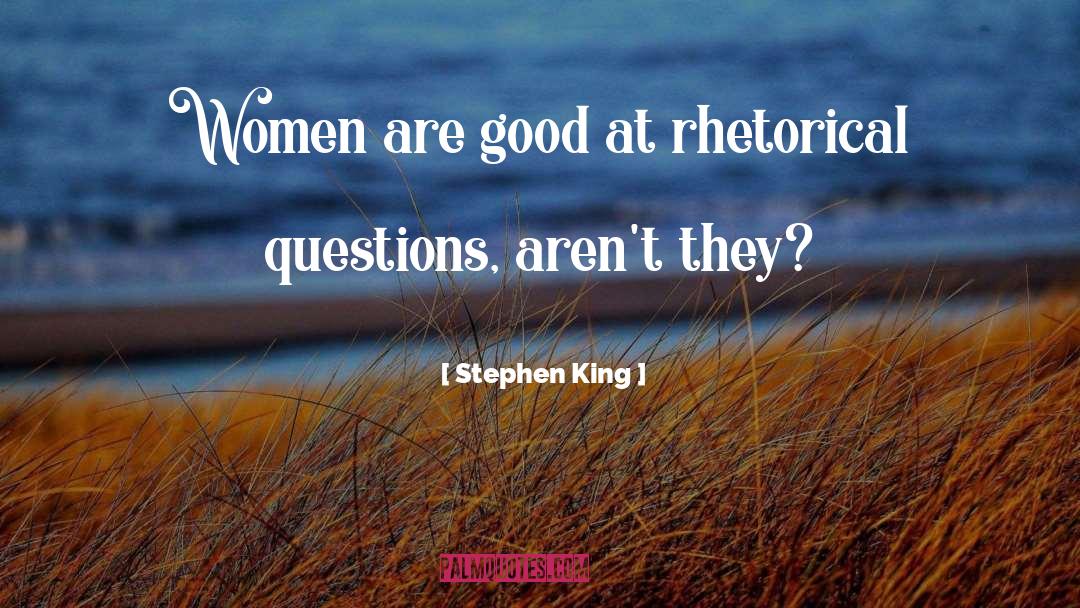 Rhetorical Questions quotes by Stephen King