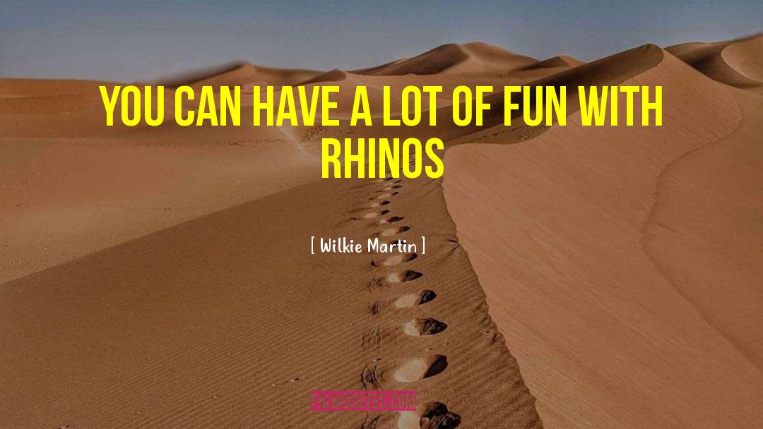 Rhinos quotes by Wilkie Martin