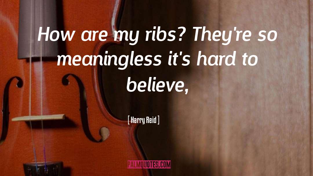 Ribs quotes by Harry Reid