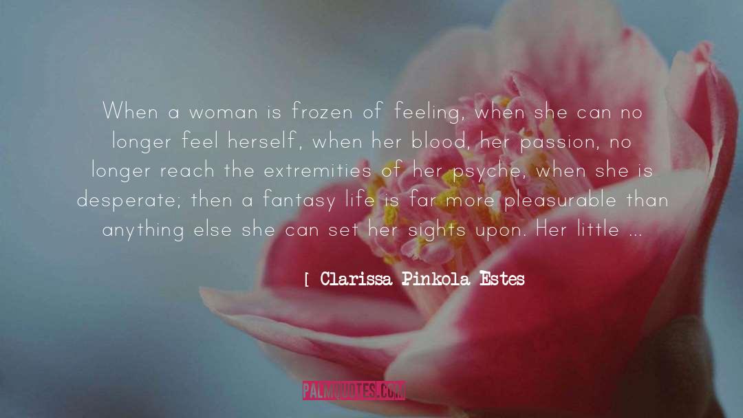 Rich Fantasy Life quotes by Clarissa Pinkola Estes