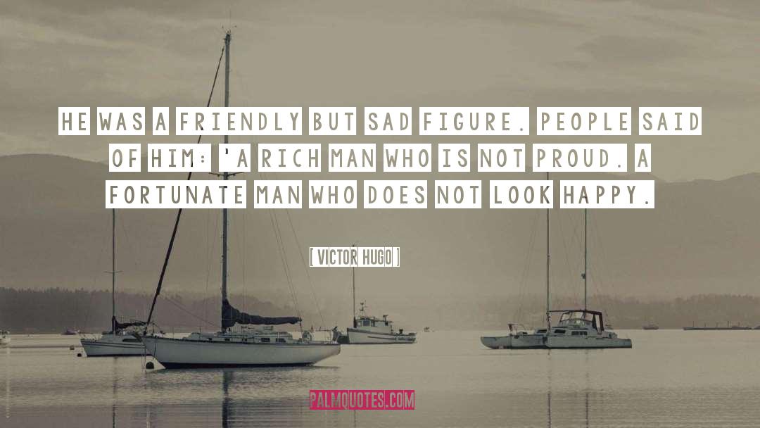 Rich Man quotes by Victor Hugo