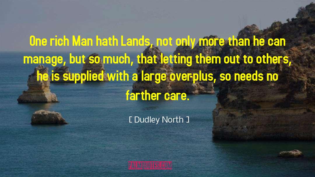 Rich Man quotes by Dudley North