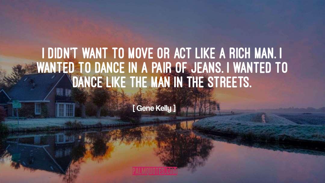 Rich Man quotes by Gene Kelly