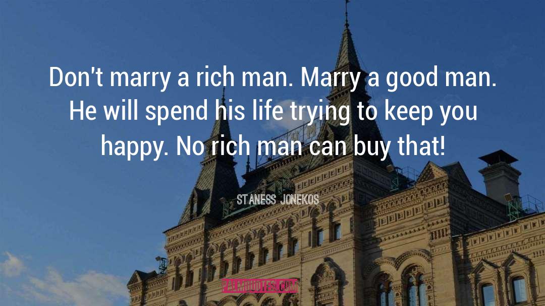 Rich Man quotes by Staness Jonekos