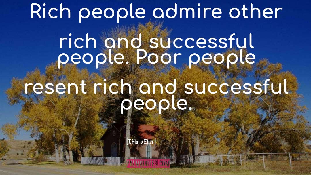 Rich People quotes by T. Harv Eker