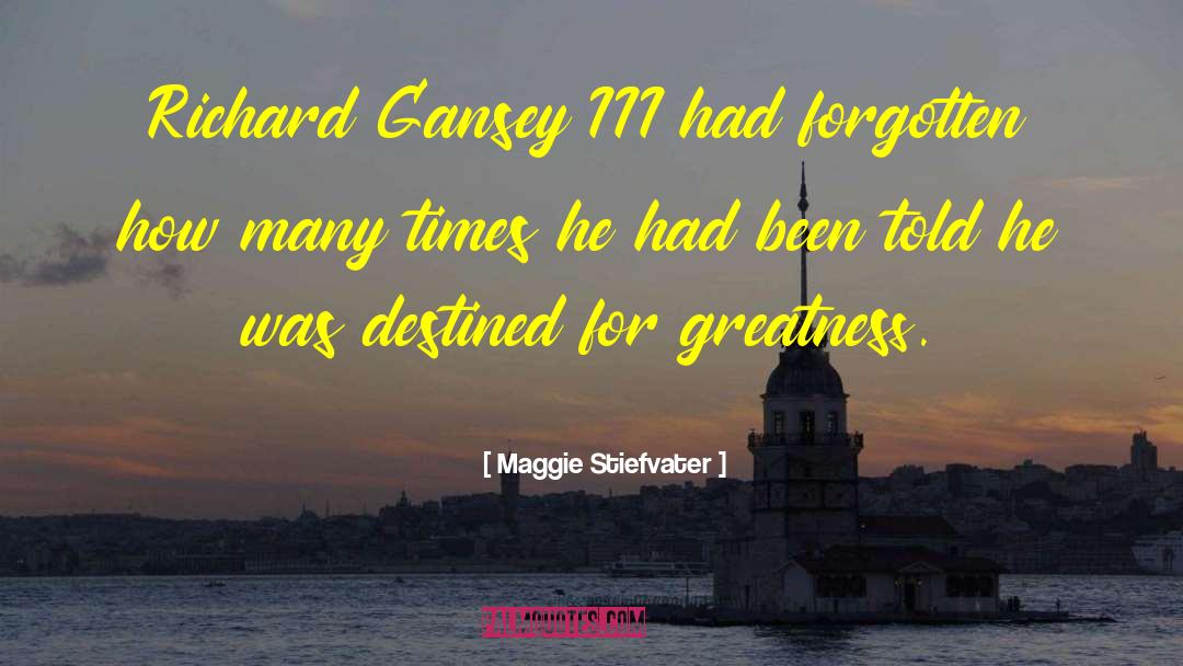 Richard Gansey Iii quotes by Maggie Stiefvater