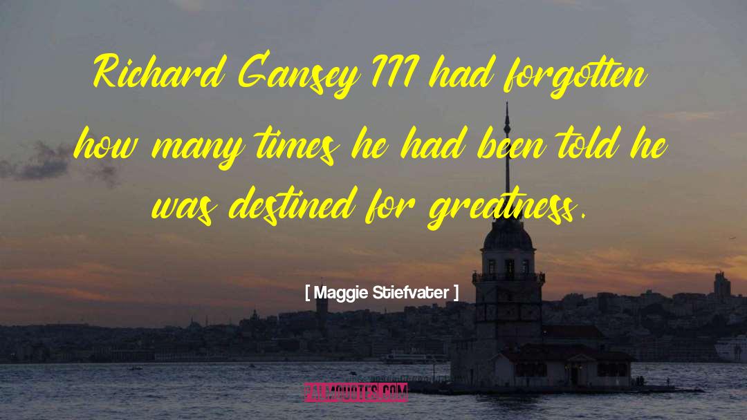 Richard Gansey quotes by Maggie Stiefvater