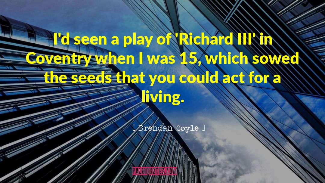 Richard Iii quotes by Brendan Coyle