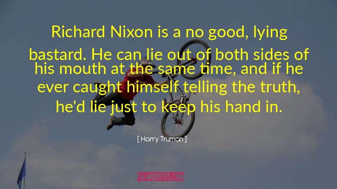 Richard Nixon quotes by Harry Truman