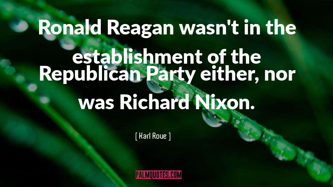 Richard Nixon quotes by Karl Rove