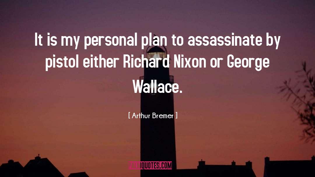 Richard Nixon quotes by Arthur Bremer