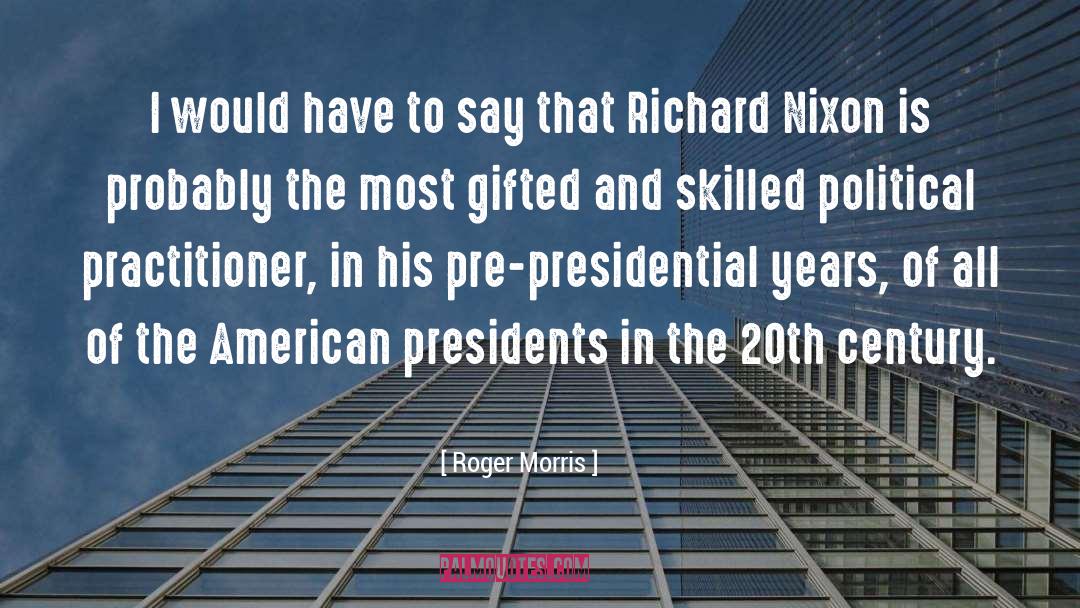 Richard Nixon quotes by Roger Morris