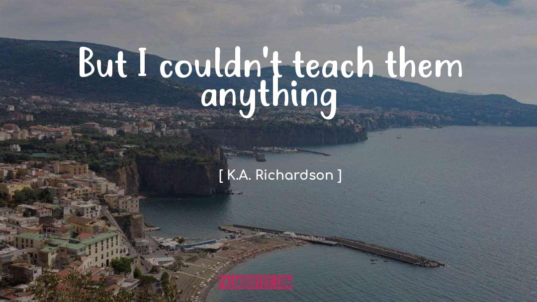Richardson quotes by K.A. Richardson