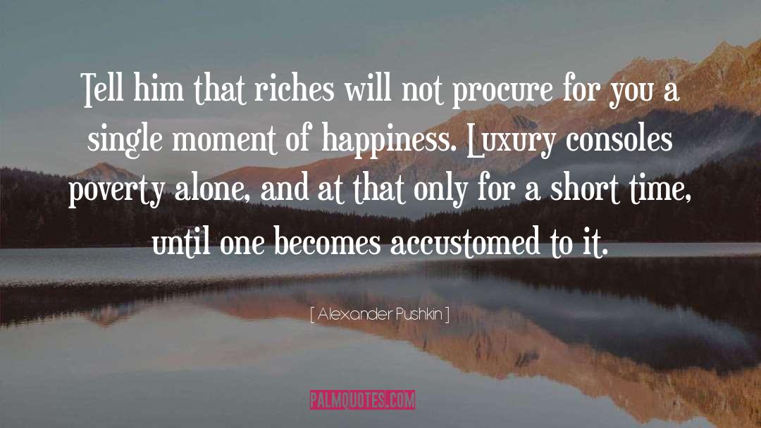 Riches And Popularity quotes by Alexander Pushkin