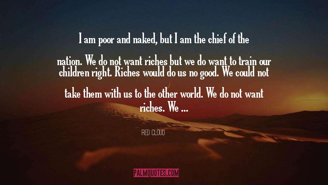 Riches quotes by Red Cloud