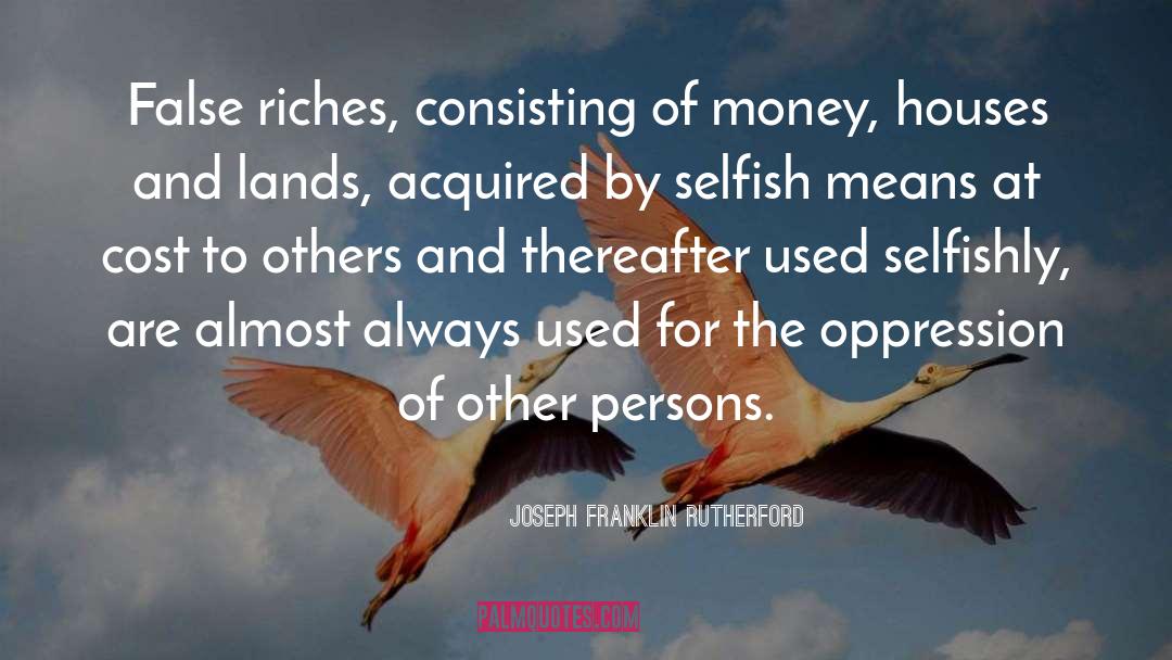 Riches quotes by Joseph Franklin Rutherford