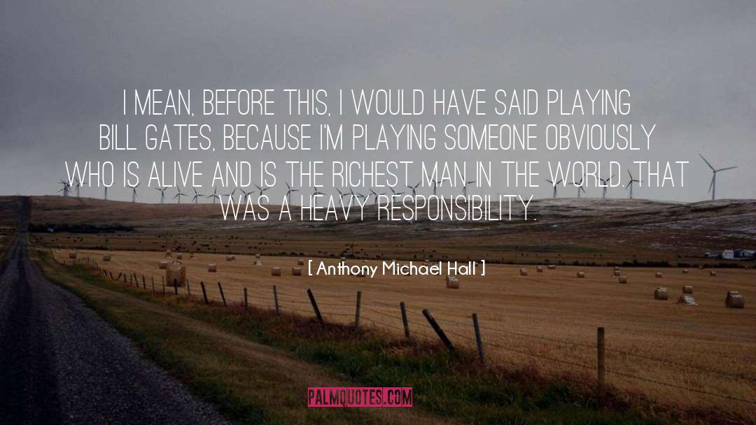 Richest quotes by Anthony Michael Hall