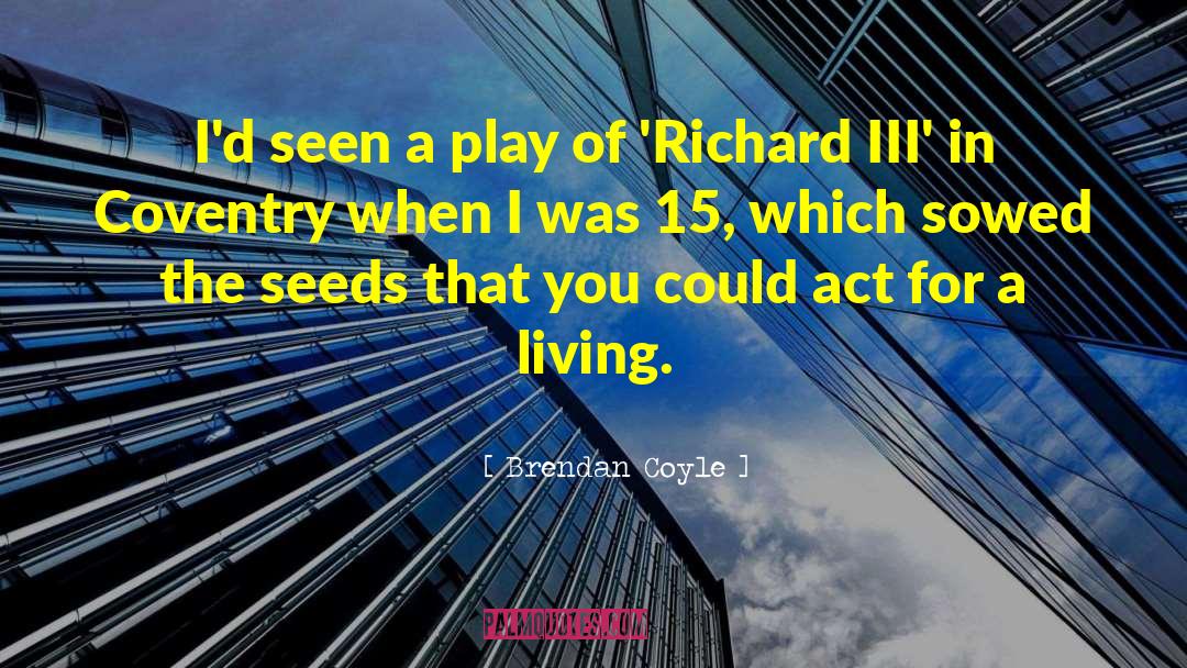 Richters Seeds quotes by Brendan Coyle