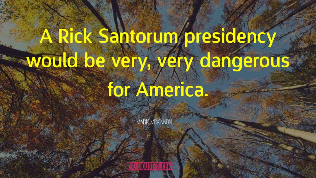 Rick Santorum quotes by Mark McKinnon