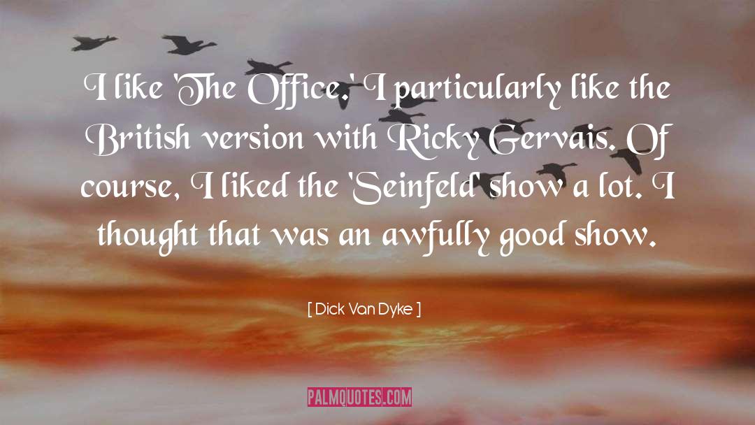 Ricky Gervais quotes by Dick Van Dyke