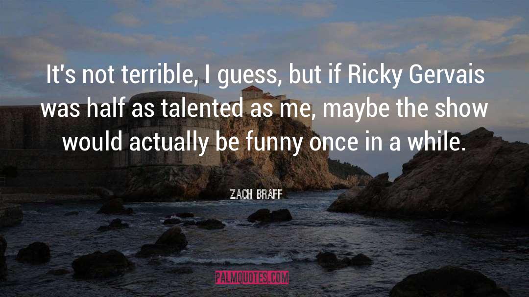 Ricky Gervais quotes by Zach Braff