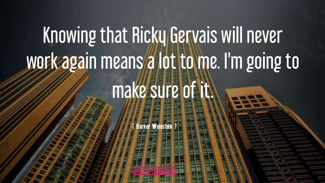 Ricky Gervais quotes by Harvey Weinstein