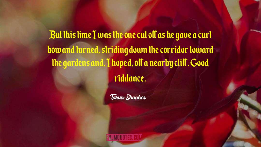 Riddance quotes by Tarun Shanker