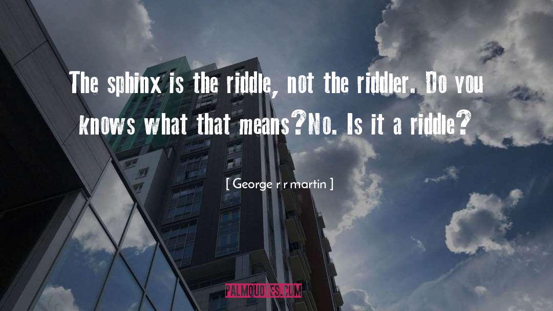 Riddler quotes by George R R Martin