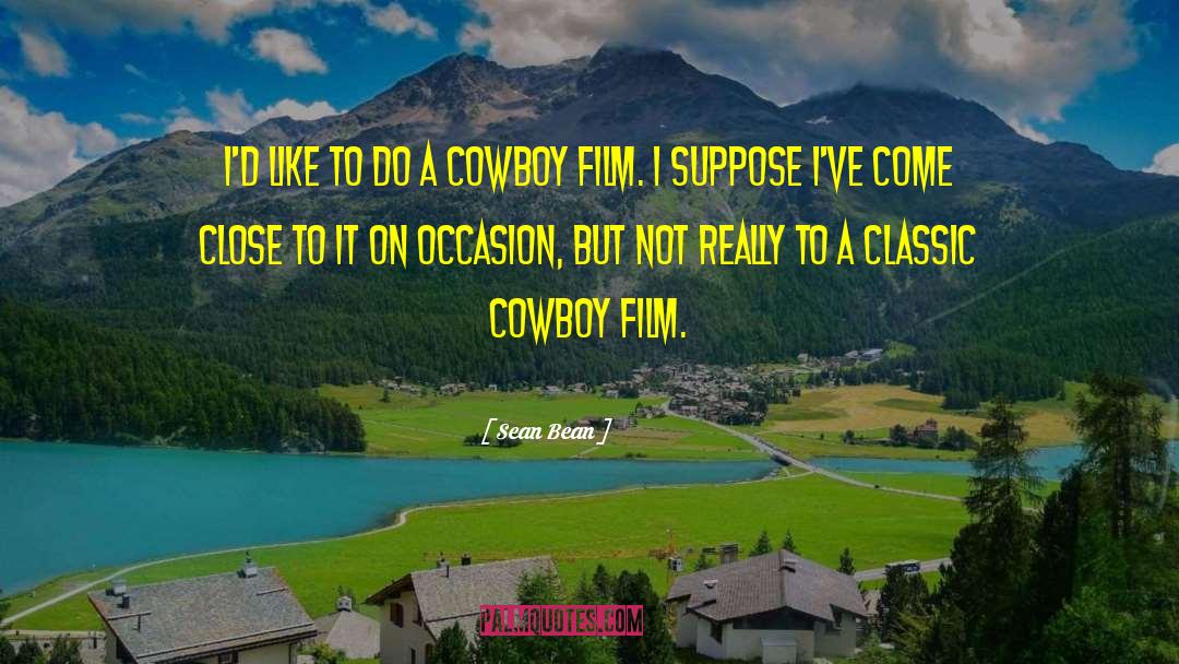 Ride Em Cowboy quotes by Sean Bean