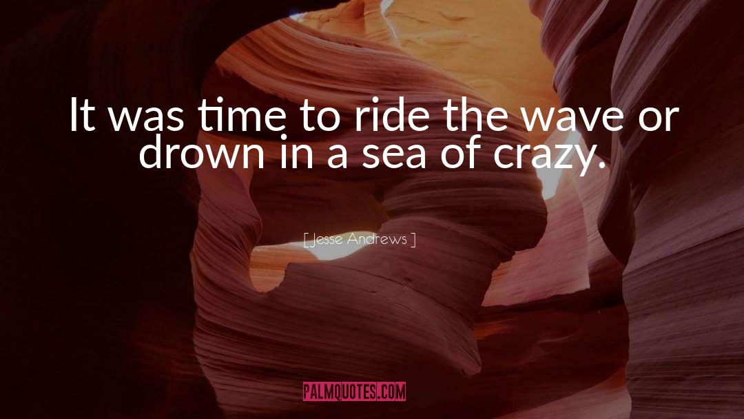 Ride The Wave quotes by Jesse Andrews