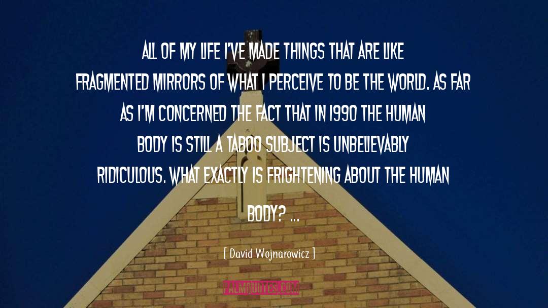 Ridiculous quotes by David Wojnarowicz